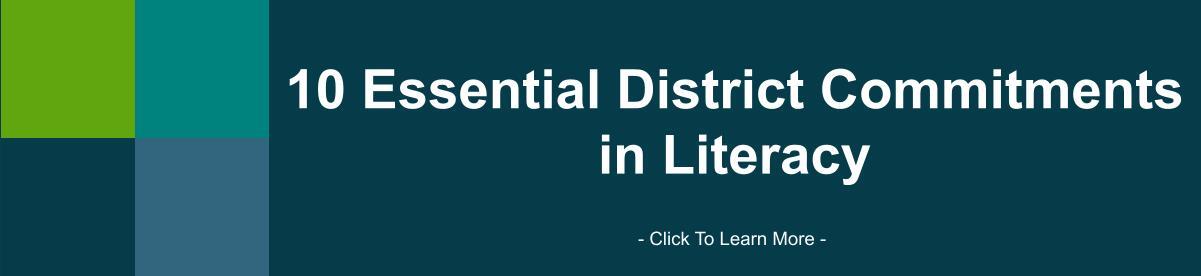 Click to Learn More about the 10 Essential District Commitments in Literacy 