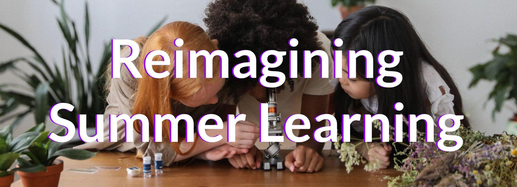 Reimagining Summer Learning